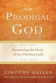 The Prodigal God: Recovering the Heart of the Christian Faith