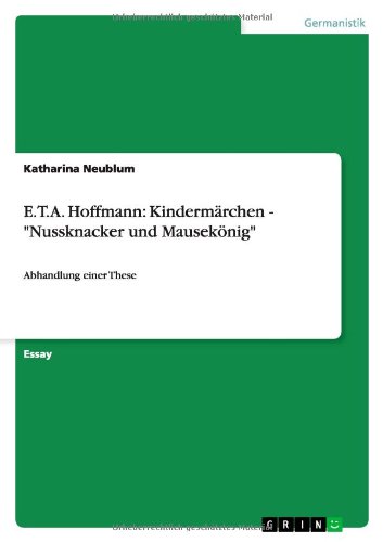 E.T.A. Hoffmann: Kindermärchen - Nussknacker und Mausekönig: Abhandlung einer These