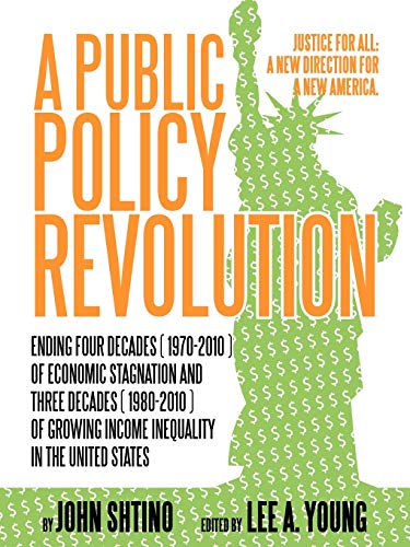 A Public Policy Revolution Ending Four Decades ( 1970-2010 ) of Economic Stagnation and Three Decades ( 1980-2010 ) of Growing Income Inequality in