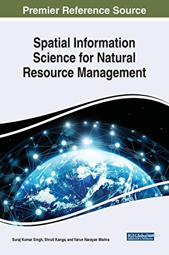 Spatial Information Science for Natural Resource Management (Advances in Environmental Engineering and Green Technologies)