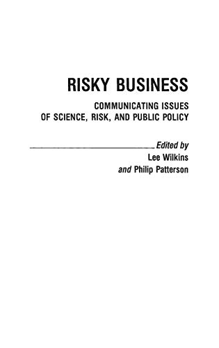 Risky Business: Communicating Issues of Science, Risk, and Public Policy (Contributions to the Study of Mass Media & Communications)