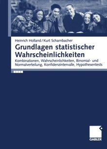 Grundlagen statistischer Wahrscheinlichkeiten: Kombinationen, Wahrscheinlichkeiten, Binomial- und Normalverteilung, Konfidenzintervall, Hypothesentests (German Edition)