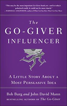 The Go-Giver Influencer: A Little Story About a Most Persuasive Idea: A Little Story About a Most Persuasive Idea (Go-Giver, Book 3)