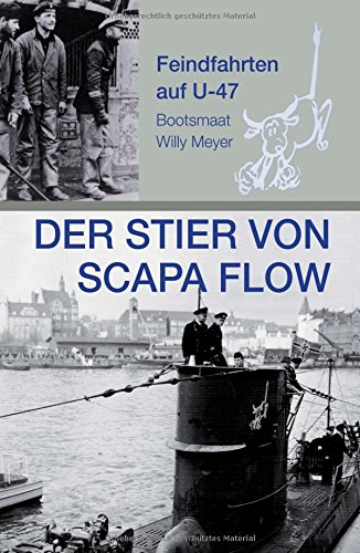 Der Stier von Scapa Flow: Feindfahrten auf U 47