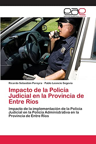 Impacto de la Policía Judicial en la Provincia de Entre Ríos: Impacto de la implementación de la Policía Judicial en la Policía Administrativa en la Provincia de Entre Ríos