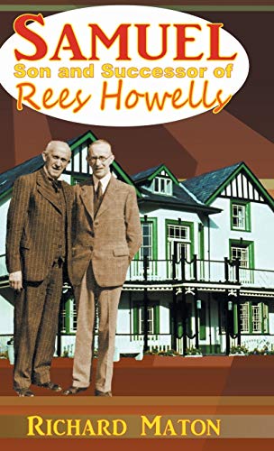 Samuel, Son and Successor of Rees Howells: Director of the Bible College of Wales - A Biography