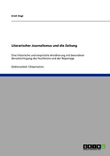Literarischer Journalismus und die Zeitung: Eine historische und empirische Annäherung mit besonderer Berücksichtigung des Feuilletons und der Reportage