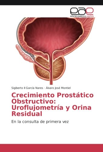 Crecimiento Prostático Obstructivo: Uroflujometría y Orina Residual: En la consulta de primera vez