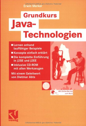 Grundkurs Java-Technologien: Lernen anhand lauffähiger Beispiele - Konzepte einfach erklärt - Die komplette Einführung in J2SE und J2EE - Inklusive CD-ROM mit allen Werkzeugen