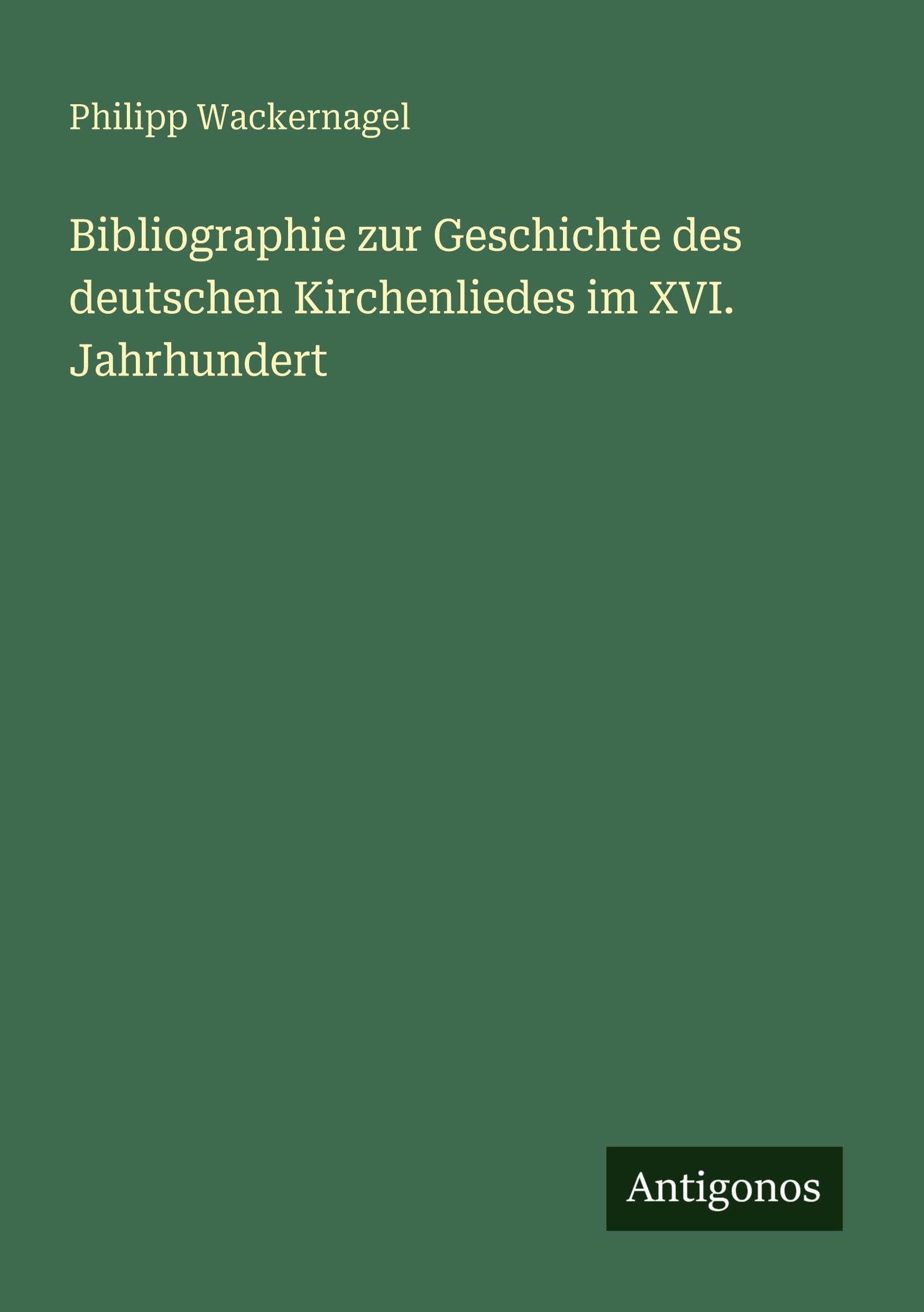 Bibliographie zur Geschichte des deutschen Kirchenliedes im XVI. Jahrhundert