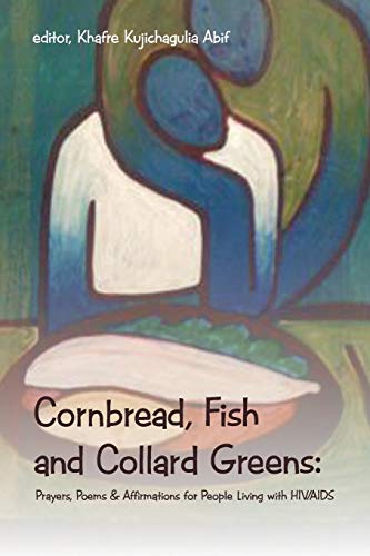 Cornbread, Fish and Collard Greens:: Prayers, Poems & Affirmation for People Living with HIV/AIDS