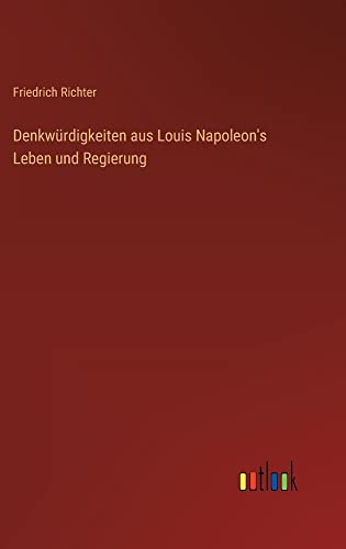 Denkwürdigkeiten aus Louis Napoleon's Leben und Regierung