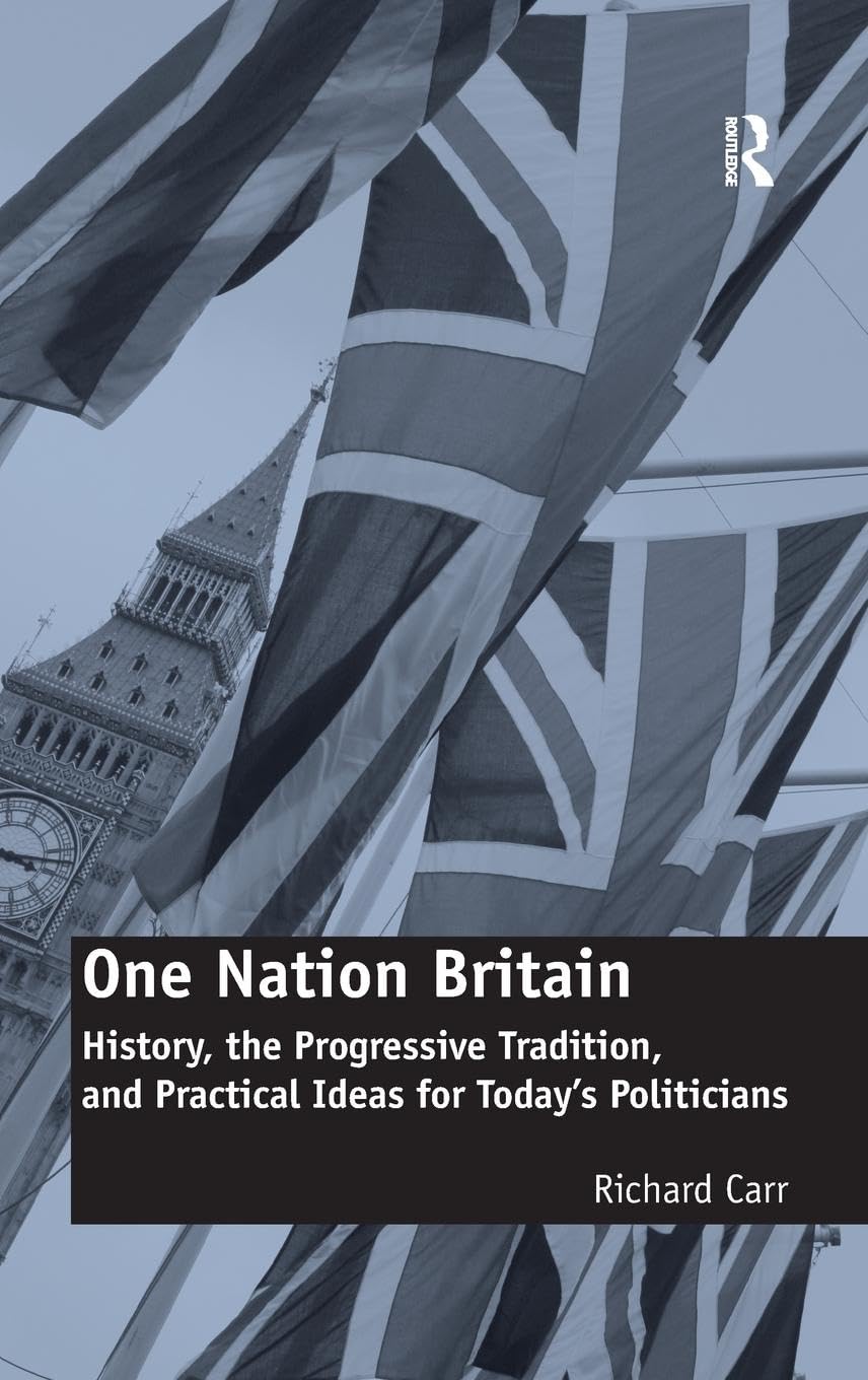One Nation Britain: History, the Progressive Tradition, and Practical Ideas for Today's Politicians