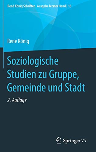 Soziologische Studien zu Gruppe, Gemeinde und Stadt (René König Schriften. Ausgabe letzter Hand, 15, Band 15)