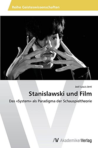 Stanislawski und Film: Das «System» als Paradigma der Schauspieltheorie