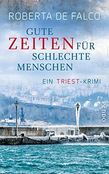 Gute Zeiten für schlechte Menschen: Ein Triest-Krimi (Commissario-Benussi-Reihe, Band 2)