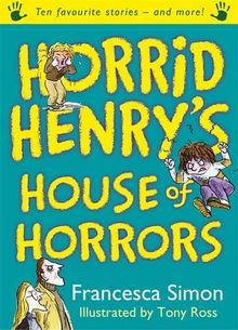 Horrid Henry's House of Horrors: Ten Favourite Stories - and more!