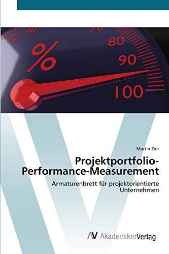 Projektportfolio-Performance-Measurement: Armaturenbrett für projektorientierte Unternehmen