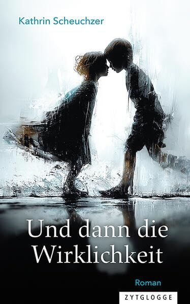 Scheuchzer, Kathrin: Und dann die Wirklichkeit