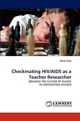 Checkmating HIV/AIDS as a Teacher Researcher: BREAKING THE CULTURE OF SILENCE IN CHECKMATING HIV/AIDS
