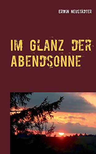 Im Glanz der Abendsonne: Wie ich wurde, was ich bin