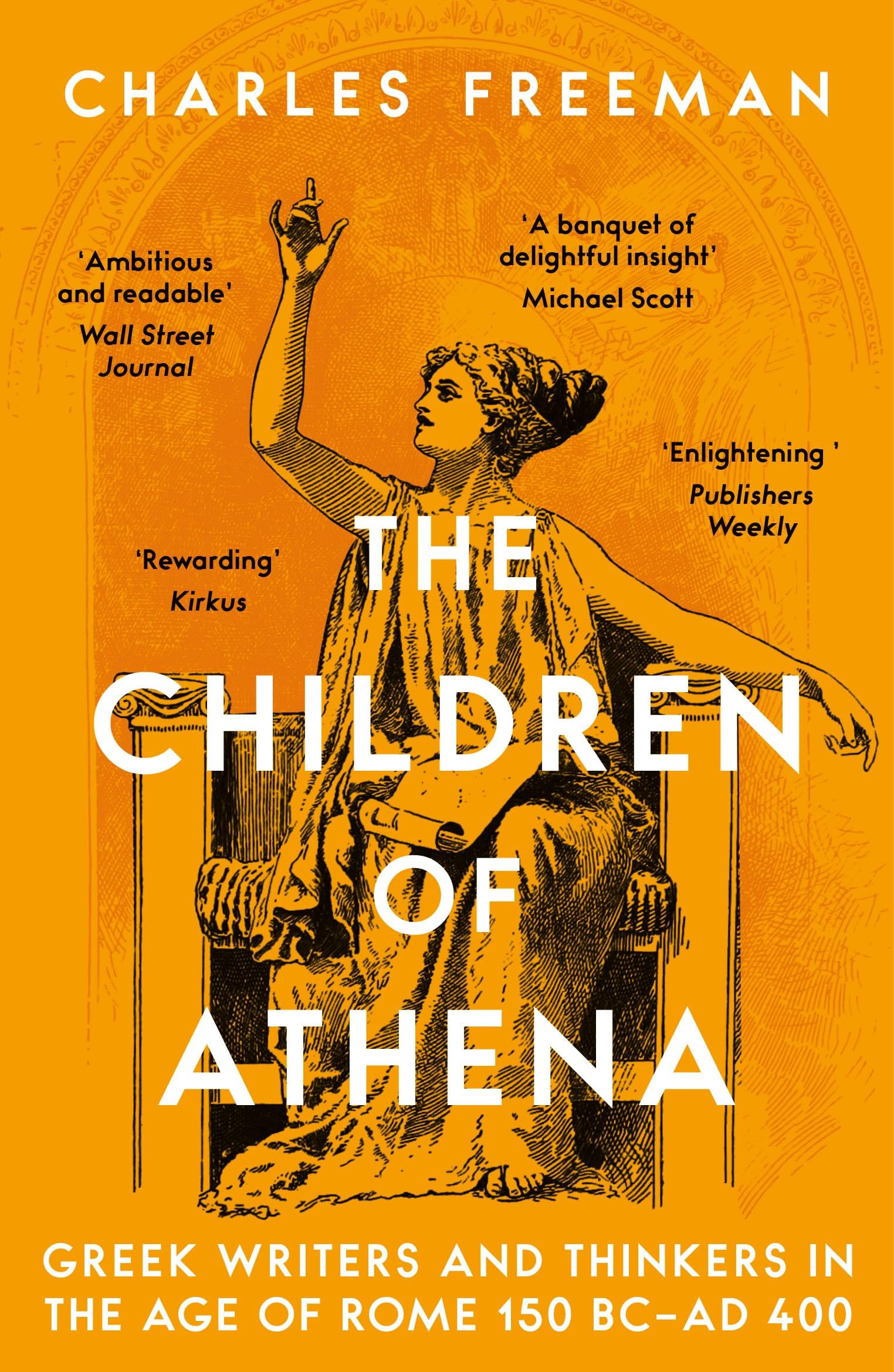 Charles Freeman The Children Of Athena, Greek Writers And Thinkers In The Age Of Rome, 150 Bc–Ad 400