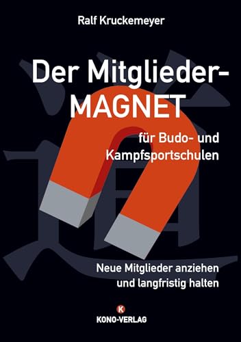 Der Mitglieder-Magnet für Budo- und Kampfsportschulen: Neue Mitglieder anziehen und langfristig halten