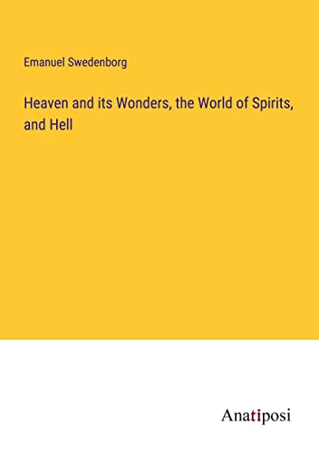 Heaven and its Wonders, the World of Spirits, and Hell