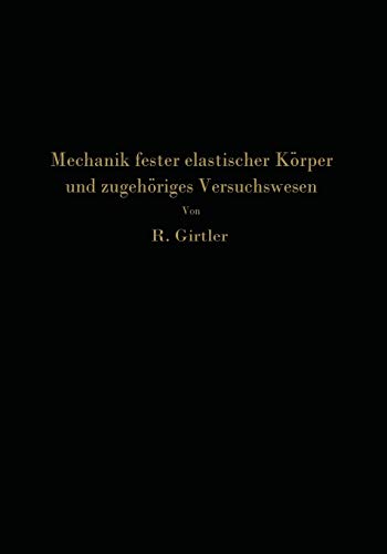Einführung in die Mechanik fester elastischer Körper und das zugehörige Versuchswesen: Elastizitäts- und Festigkeitslehre