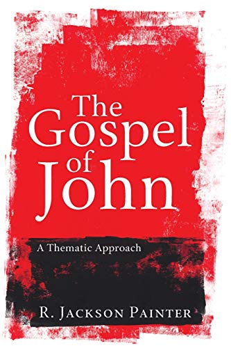 The Gospel of John: A Thematic Approach