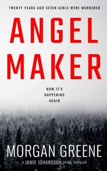 Angel Maker: An Unputdownable Crime Thriller With A Chilling Twist (DI Jamie Johansson, Band 1)