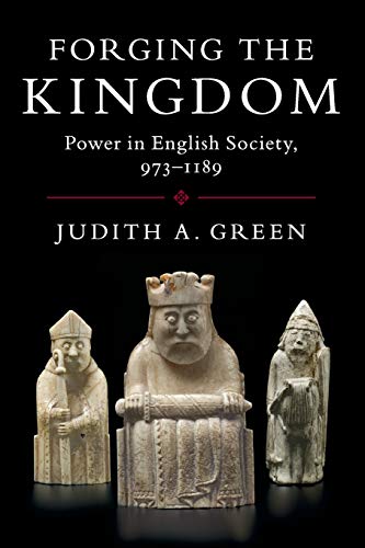 Forging the Kingdom: Power in English Society, 973–1189
