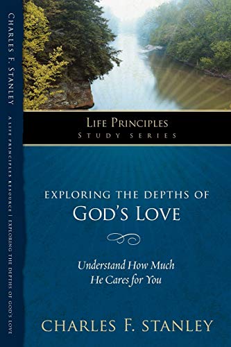Charles Stanley Exploring The Depths Of God? S Love (Life Principles Study Series)