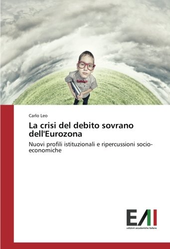 La crisi del debito sovrano dell'Eurozona: Nuovi profili istituzionali e ripercussioni socio-economiche
