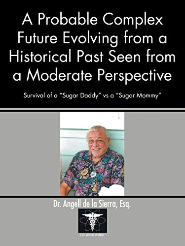 A Probable Complex Future Evolving from a Historical Past Seen from a Moderate Perspective: Survival of a Sugar Daddy Vs a Sugar Mommy