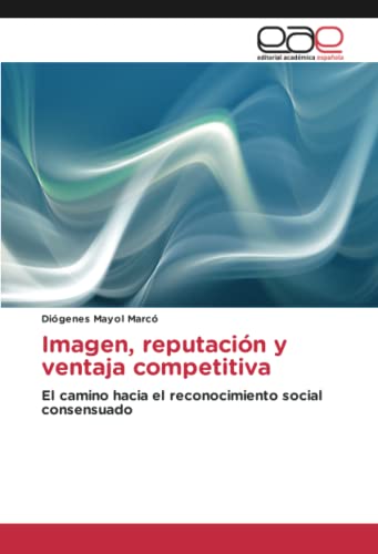 Imagen, reputación y ventaja competitiva: El camino hacia el reconocimiento social consensuado