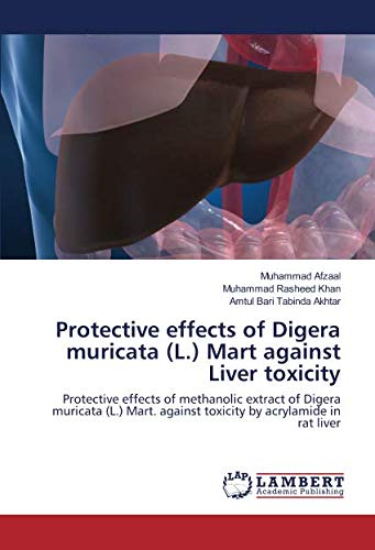 Protective effects of Digera muricata (L.) Mart against Liver toxicity: Protective effects of methanolic extract of Digera muricata (L.) Mart. against toxicity by acrylamide in rat liver