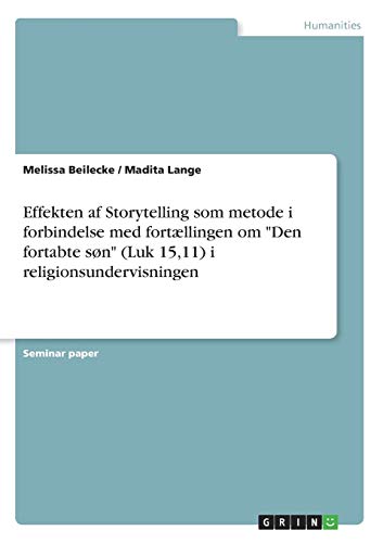 Effekten af Storytelling som metode i forbindelse med fortællingen om Den fortabte søn (Luk 15,11) i religionsundervisningen: Seminar Paper