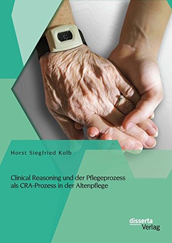 Clinical Reasoning und der Pflegeprozess als Cra-Prozess in der Altenpflege
