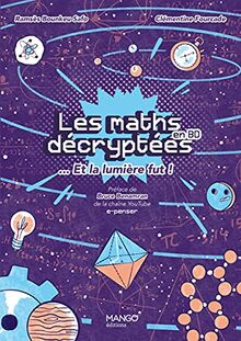 Les maths décryptées... et la lumière fut ! : en BD