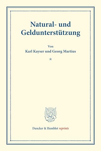 Natural- und Geldunterstützung.: (Schriften des deutschen Vereins für Armenpflege und Wohlthätigkeit 42). (Duncker & Humblot reprints)