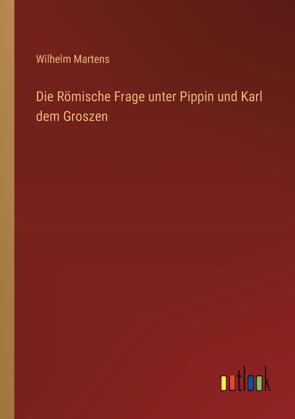 Die Römische Frage unter Pippin und Karl dem Groszen