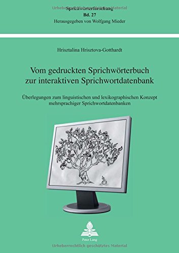 Vom gedruckten Sprichwörterbuch zur interaktiven Sprichwortdatenbank: Überlegungen zum linguistischen und lexikographischen Konzept mehrsprachiger Sprichwortdatenbanken (Sprichwörterforschung)