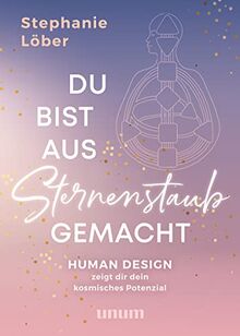 Du bist aus Sternenstaub gemacht: Human Design zeigt dir dein kosmisches Potenzial (Spiritualität)