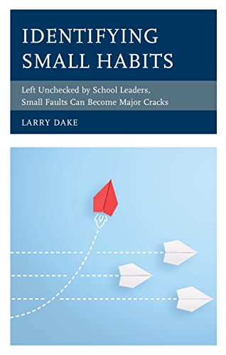 Identifying Small Habits: Left Unchecked by School Leaders Small Faults Can Become Major Cracks