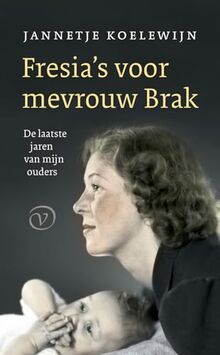 Fresia's voor mevrouw Brak: de laatste jaren van mijn ouders