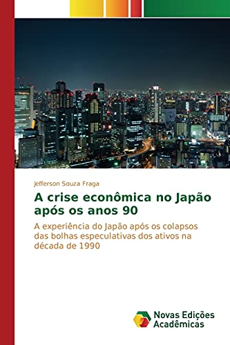 A crise econômica no Japão após os anos 90: A experiência do Japão após os colapsos das bolhas especulativas dos ativos na década de 1990
