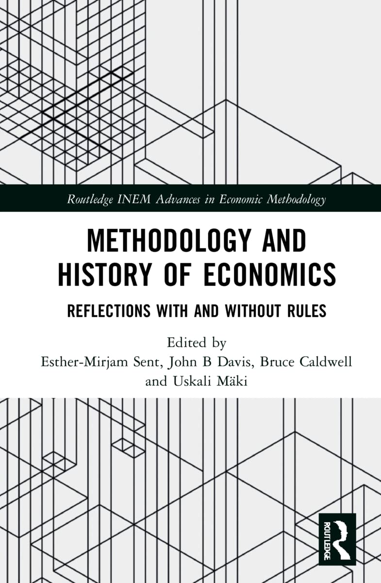 Methodology and History of Economics: Reflections with and without Rules (Routledge Inem Advances in Economic Methodology)