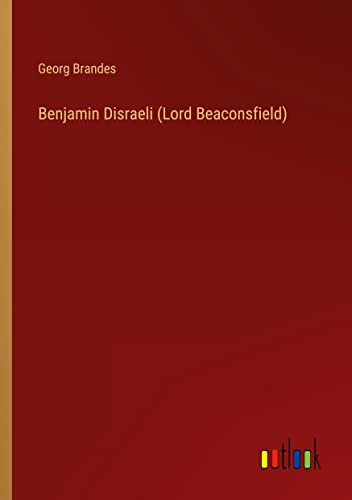 Benjamin Disraeli (Lord Beaconsfield)