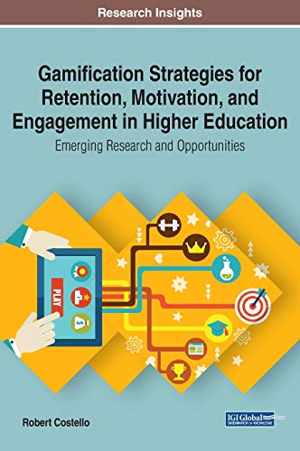 Gamification Strategies for Retention, Motivation, and Engagement in Higher Education: Emerging Research and Opportunities
